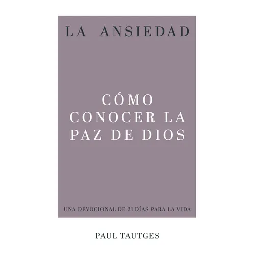 La Ansiedad: Cómo Conocer La Paz de Dios