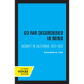So Far Disordered in Mind: Insanity in California 1870 - 1930