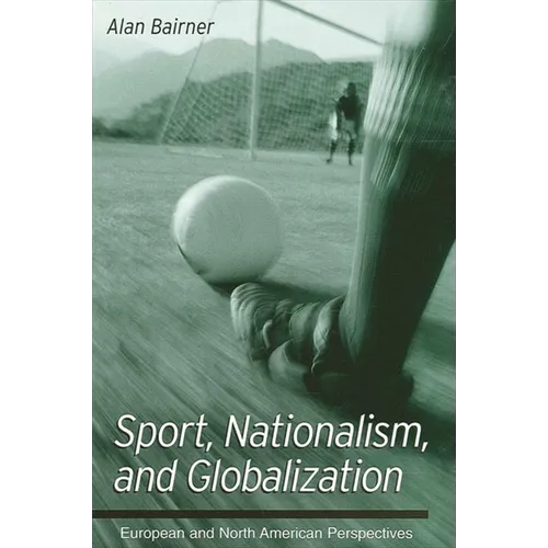 Sport, Nationalism, and Globalization: European and North American Perspectives