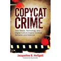 Copycat Crime: How Media, Technology, and Digital Culture Inspire Criminal Behavior and Violence