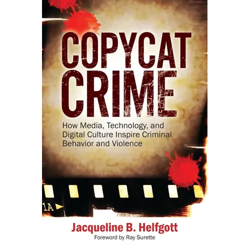 Copycat Crime: How Media, Technology, and Digital Culture Inspire Criminal Behavior and Violence