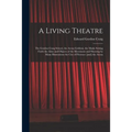 A Living Theatre: the Gordon Craig School, the Arena Goldoni, the Mask; Setting Forth the Aims and Objects of the Movement and Showing b