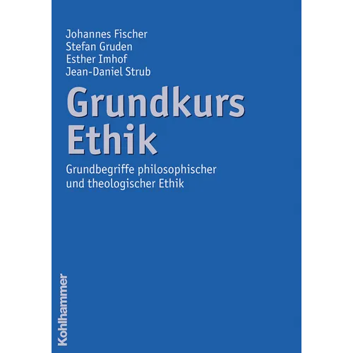 Grundkurs Ethik: Grundbegriffe Philosophischer Und Theologischer Ethik