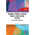 Trauma, Women's Mental Health, and Social Justice: Pitfalls and Possibilities