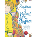 Sometimes I Pretend I'm Spaghetti: A Calming Bedtime Mindfulness Book for Kids with Anxiety, ADHD, and Big Feelings