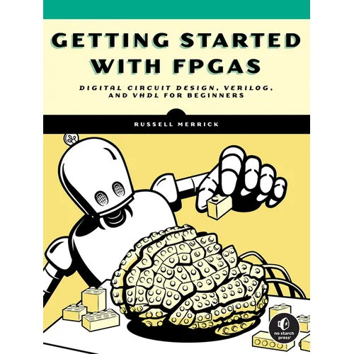 Getting Started with FPGAs: Digital Circuit Design, Verilog, and VHDL for Beginners