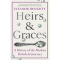 Heirs and Graces: A History of the Modern British Aristocracy