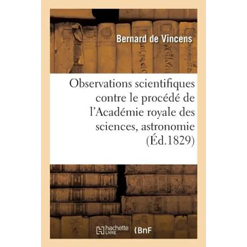 Observations Scientifiques, Contre Le Procédé de l'Académie Royale Des Sciences