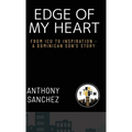 Edge of My Heart: From ICU to Inspiration-A Dominican Son's Story