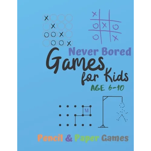 Games for Kids Age 6-10: NEVER BORED Paper & Pencil Games: 2 Player Activity Book Tic-Tac-Toe, Dots and Boxes Noughts And Crosses (X and O) Hangman Co