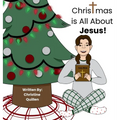 Christmas is All About Jesus!: Keeping Christ at the Center of Christmas