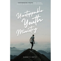 Unstoppable Youth Ministry: Empowering Youth and Young Adults As Agents of Flourishing