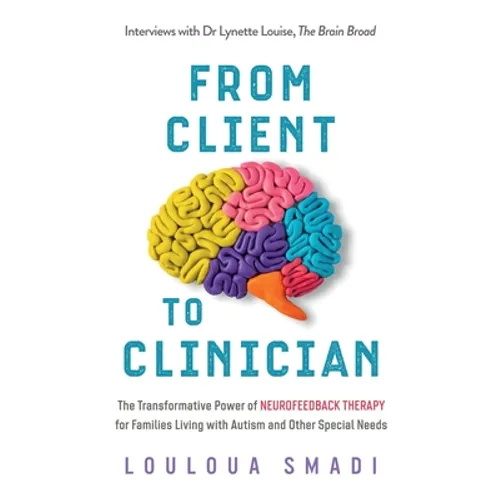 From Client to Clinician: The Transformative Power of Neurofeedback Therapy for Families Living with Autism and Other Special Needs