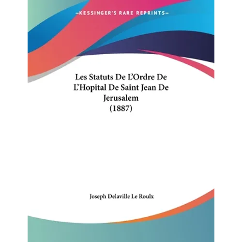 Les Statuts De L'Ordre De L'Hopital De Saint Jean De Jerusalem (1887)