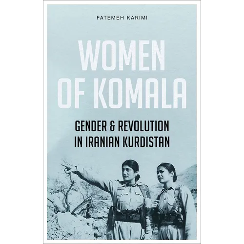 Women of Komala: Gender and Revolution in Iranian Kurdistan