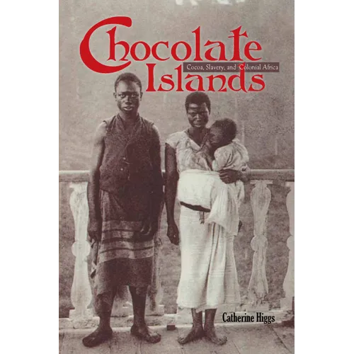 Chocolate Islands: Cocoa, Slavery, and Colonial Africa