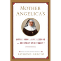 Mother Angelica's Little Book of Life Lessons and Everyday Spirituality