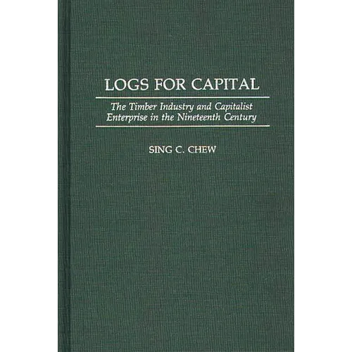Logs for Capital: The Timber Industry and Capitalist Enterprise in the 19th Century