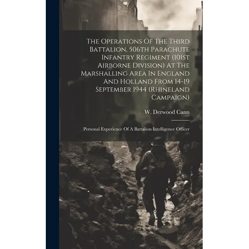 The Operations Of The Third Battalion, 506th Parachute Infantry Regiment (101st Airborne Division) At The Marshalling Area In England And Holland From