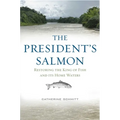 The President's Salmon: Restoring the King of Fish and Its Home Waters