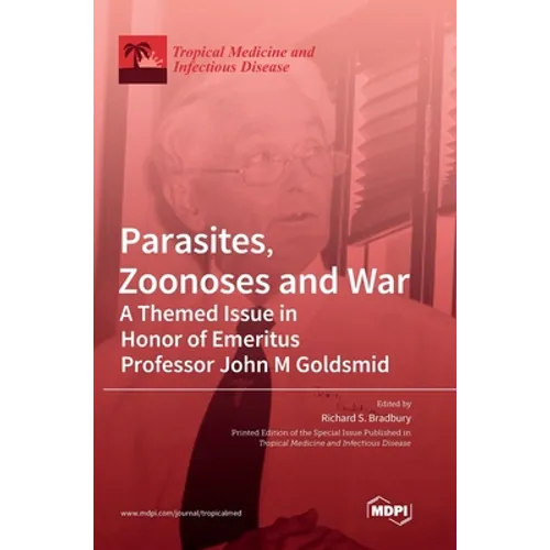 Parasites, Zoonoses and War: A Themed Issue in Honor of Emeritus Professor John M Goldsmid - Hardcover
