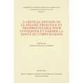 A Critical Edition of Le Régime Tresutile Et Tresproufitable Pour Conserver Et Garder La Santé Du Corps Humain: With the Commentary of Arnoul de Ville