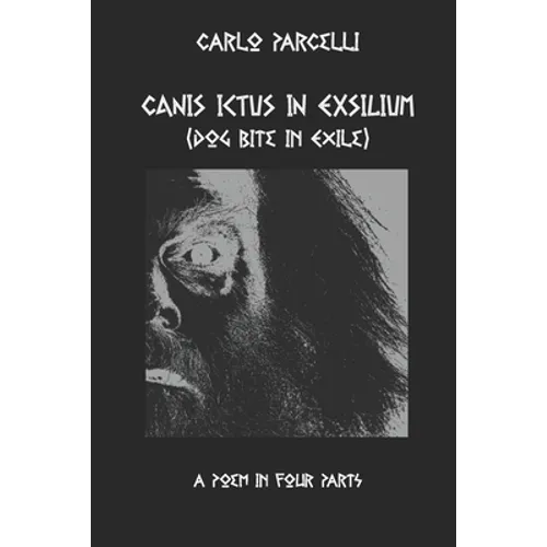 Canis Ictus in Exsilium: Translated from the Sermo Vulgaris, a Poem in Four Parts