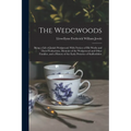 The Wedgwoods: Being a Life of Josiah Wedgwood; With Notices of His Works and Their Productions, Memoirs of the Wedgewood and Other F