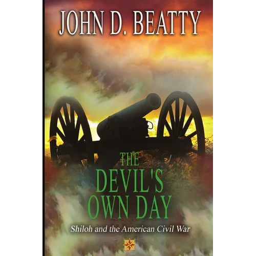 The Devil's Own Day: Shiloh and the American Civil War: Shiloh and the American Civil War