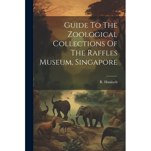 Guide To The Zoological Collections Of The Raffles Museum, Singapore