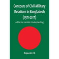 Contours of Civil-Military Relations in Bangladesh (1971-2017): A Marxist Leninist Understanding