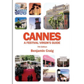 Cannes - A Festival Virgin's Guide (7th Edition): Attending the Cannes Film Festival, for Filmmakers and Film Industry Professionals