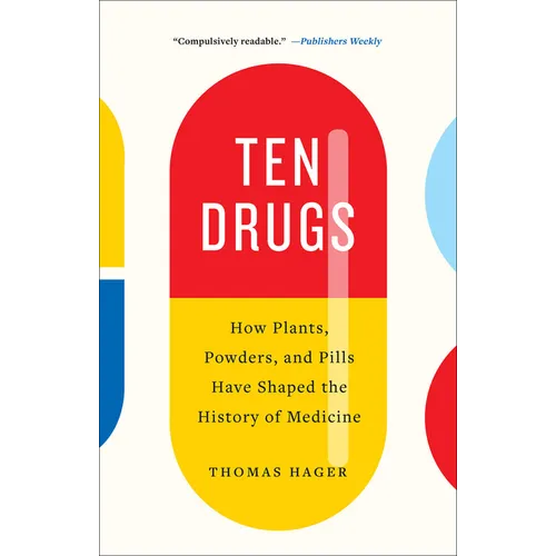 Ten Drugs: How Plants, Powders, and Pills Have Shaped the History of Medicine
