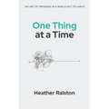 One Thing at a Time: The Art of Presence in a World Out to Lunch