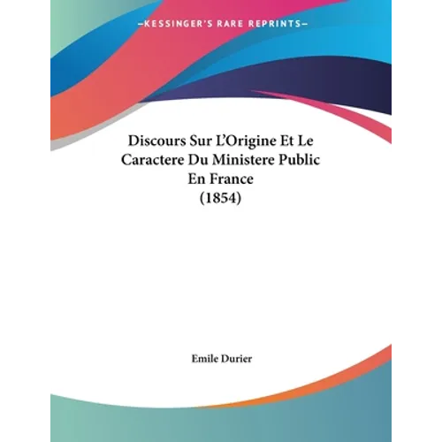 Discours Sur L'Origine Et Le Caractere Du Ministere Public En France (1854)