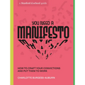 You Need a Manifesto: How to Craft Your Convictions and Put Them to Work