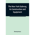 The New York Subway, Its Construction and Equipment