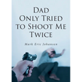 Dad Only Tried to Shoot Me Twice