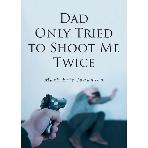 Dad Only Tried to Shoot Me Twice