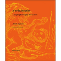 A Body, in Spite: A Slight Philosophy for Actors