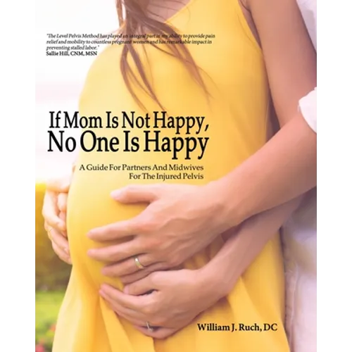 If Mom Is Not Happy, No One is Happy: A Guide For Partners And Midwives For The Injured Pelvis