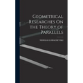 Geometrical Researches On the Theory of Parallels