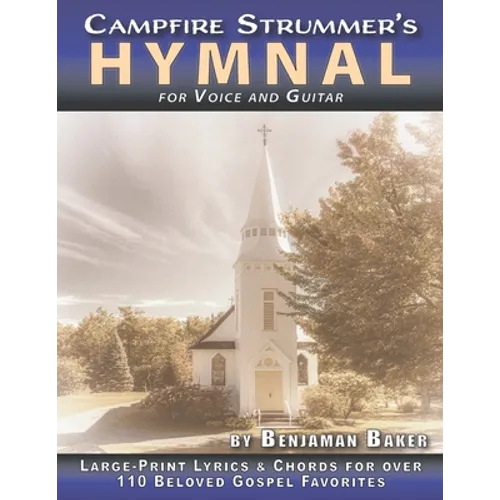 The Campfire Strummer's Hymnal for Voice and Guitar: Large-Print Lyrics and Guitar Chords for Over 110 Christian Hymns and Spirituals