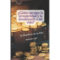 Como atraigo la prosperidad y abundancia a mi vida?: De manera facil y rapida. El beneficio de un Coaching con Programacion Neurolinguistica