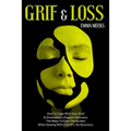 Grief & Loss: How To Cope With Your Grief And Strategies To Support Recovery The Ways To Ease The Burden When Dealing With End-Of-Life Decisions.