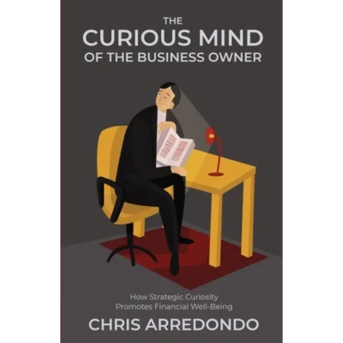The Curious Mind of the Business Owner: How Strategic Curiosity Promotes Financial Well-Being