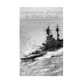 Submarine Warfare in World War II: The History of the Fighting Under the Waves in the Atlantic and Pacific Theaters