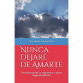 Nunca dejaré de amarte: Una historia de fe, esperanza y amor por el pastor Jaime Galarza Sierra