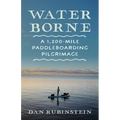 Water Borne: A 1,200-Mile Paddleboarding Pilgrimage