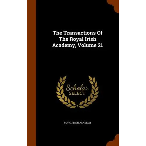 The Transactions Of The Royal Irish Academy, Volume 21